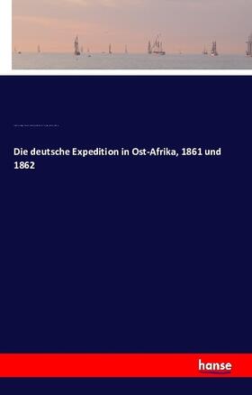 Heuglin / Kinzelbach / Munzinger |  Die deutsche Expedition in Ost-Afrika, 1861 und 1862 | Buch |  Sack Fachmedien