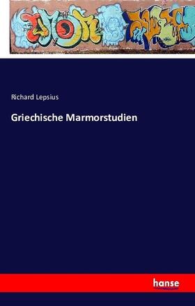 Lepsius |  Griechische Marmorstudien | Buch |  Sack Fachmedien