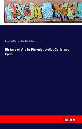Perrot / Chipiez |  History of Art In Phrygia, Lydia, Caria and Lycia | Buch |  Sack Fachmedien