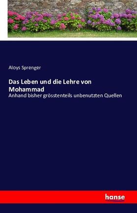 Sprenger |  Das Leben und die Lehre von Mohammad | Buch |  Sack Fachmedien