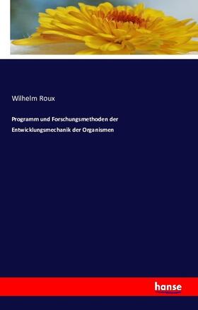 Roux |  Programm und Forschungsmethoden der Entwicklungsmechanik der Organismen | Buch |  Sack Fachmedien