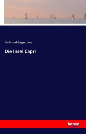 Gregorovius |  Die Insel Capri | Buch |  Sack Fachmedien