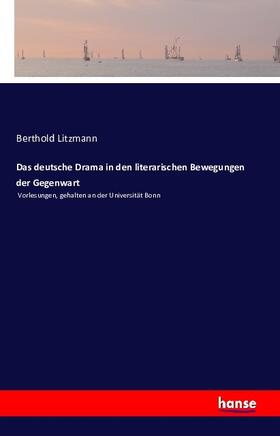 Litzmann |  Das deutsche Drama in den literarischen Bewegungen der Gegenwart | Buch |  Sack Fachmedien