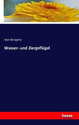 Bungartz |  Wasser- und Ziergeflügel | Buch |  Sack Fachmedien