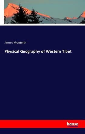 Monteith |  Physical Geography of Western Tibet | Buch |  Sack Fachmedien