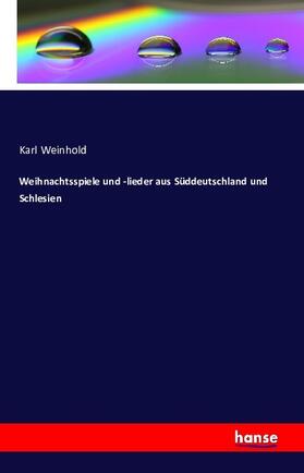 Weinhold |  Weihnachtsspiele und -lieder aus Süddeutschland und Schlesien | Buch |  Sack Fachmedien