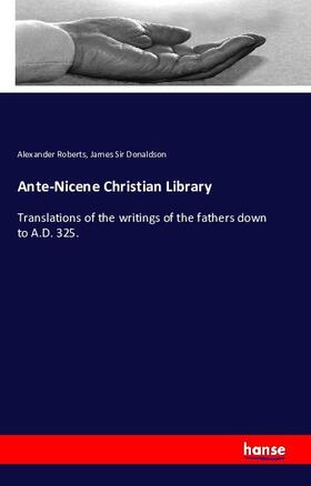 Roberts / Donaldson |  Ante-Nicene Christian Library | Buch |  Sack Fachmedien