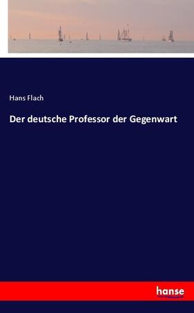 Flach |  Der deutsche Professor der Gegenwart | Buch |  Sack Fachmedien