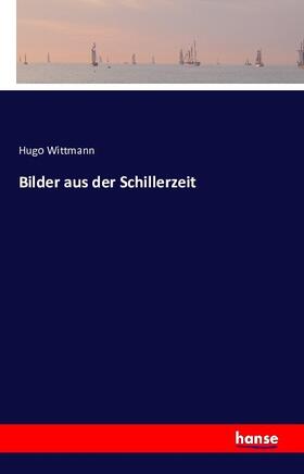 Wittmann |  Bilder aus der Schillerzeit | Buch |  Sack Fachmedien