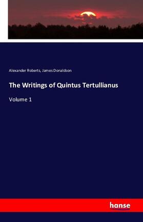Roberts / Donaldson |  The Writings of Quintus Tertullianus | Buch |  Sack Fachmedien