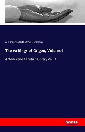 Roberts / Donaldson |  The writings of Origen, Volume I | Buch |  Sack Fachmedien