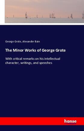 Grote / Bain |  The Minor Works of George Grote | Buch |  Sack Fachmedien