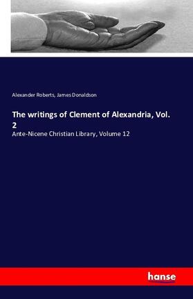 Roberts / Donaldson |  The writings of Clement of Alexandria, Vol. 2 | Buch |  Sack Fachmedien