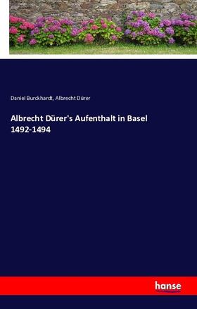 Burckhardt / Dürer |  Albrecht Dürer's Aufenthalt in Basel 1492-1494 | Buch |  Sack Fachmedien
