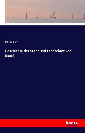 Ochs |  Geschichte der Stadt und Landschaft von Basel | Buch |  Sack Fachmedien