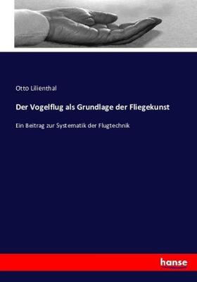 Lilienthal |  Der Vogelflug als Grundlage der Fliegekunst | Buch |  Sack Fachmedien