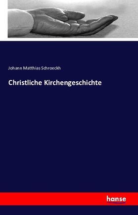 Schroeckh |  Christliche Kirchengeschichte | Buch |  Sack Fachmedien