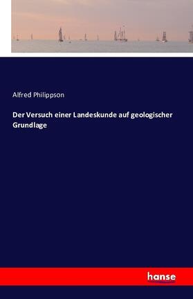 Philippson |  Der Versuch einer Landeskunde auf geologischer Grundlage | Buch |  Sack Fachmedien