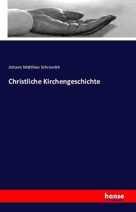 Schroeckh |  Christliche Kirchengeschichte | Buch |  Sack Fachmedien