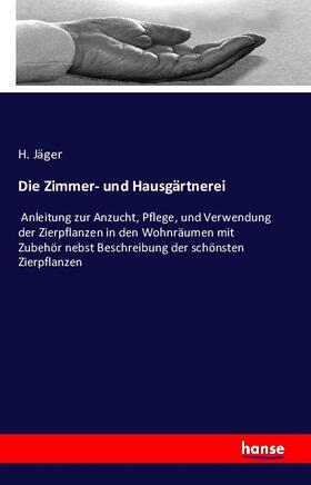 Jäger | Die Zimmer- und Hausgärtnerei | Buch | 978-3-7428-7287-6 | www.sack.de
