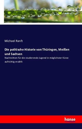Ranft |  Die politische Historie von Thüringen, Meißen und Sachsen | Buch |  Sack Fachmedien