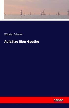 Scherer |  Aufsätze über Goethe | Buch |  Sack Fachmedien
