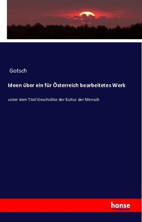 Gotsch |  Ideen über ein für Österreich bearbeitetes Werk | Buch |  Sack Fachmedien