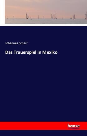 Scherr |  Das Trauerspiel in Mexiko | Buch |  Sack Fachmedien