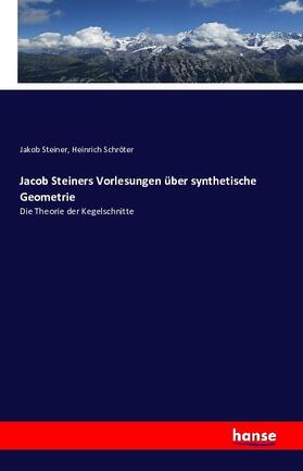 Steiner / Schröter |  Jacob Steiners Vorlesungen über synthetische Geometrie | Buch |  Sack Fachmedien
