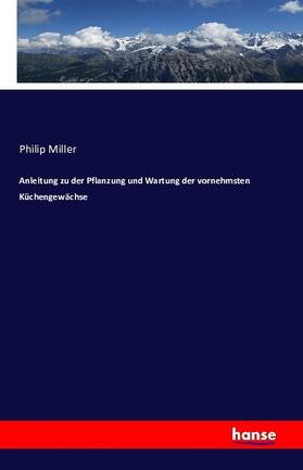 Miller |  Anleitung zu der Pflanzung und Wartung der vornehmsten Küchengewächse | Buch |  Sack Fachmedien