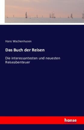 Wachenhusen |  Das Buch der Reisen | Buch |  Sack Fachmedien