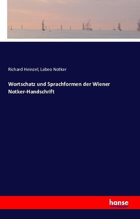 Heinzel / Notker |  Wortschatz und Sprachformen der Wiener Notker-Handschrift | Buch |  Sack Fachmedien