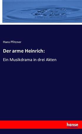 Pfitzner |  Der arme Heinrich: | Buch |  Sack Fachmedien