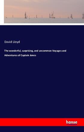 Lloyd |  The wonderful, surprising, and uncommon Voyages and Adventures of Captain Jones | Buch |  Sack Fachmedien