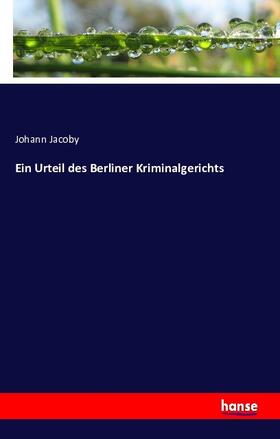 Jacoby |  Ein Urteil des Berliner Kriminalgerichts | Buch |  Sack Fachmedien