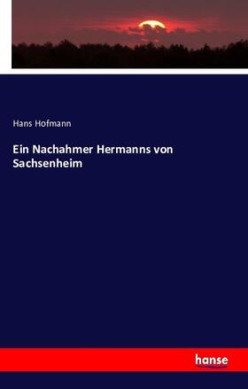 Hofmann |  Ein Nachahmer Hermanns von Sachsenheim | Buch |  Sack Fachmedien