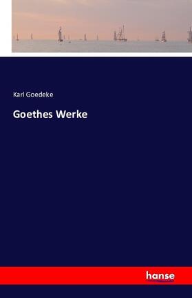 Goedeke |  Goethes Werke | Buch |  Sack Fachmedien