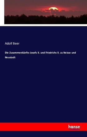 Beer | Die Zusammenkünfte Josefs II. und Friedrichs II. zu Neisse und Neustadt | Buch | 978-3-7428-9555-4 | sack.de