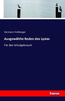 Frohberger |  Ausgewählte Reden des Lysias | Buch |  Sack Fachmedien