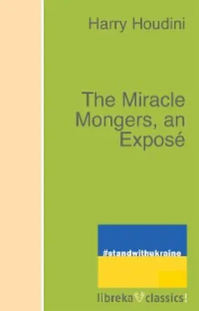 Houdini |  The Miracle Mongers, an Exposé | eBook | Sack Fachmedien