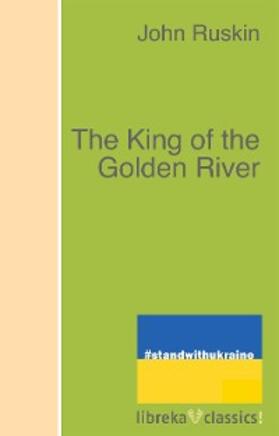 Ruskin |  The King of the Golden River | eBook | Sack Fachmedien