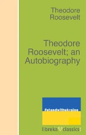 Roosevelt |  Theodore Roosevelt; an Autobiography | eBook | Sack Fachmedien