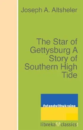 Altsheler |  The Star of Gettysburg A Story of Southern High Tide | eBook | Sack Fachmedien