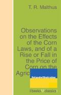 Malthus |  Observations on the Effects of the Corn Laws, and of a Rise or Fall in the Price of Corn on the Agriculture and General Wealth of the Country | eBook | Sack Fachmedien
