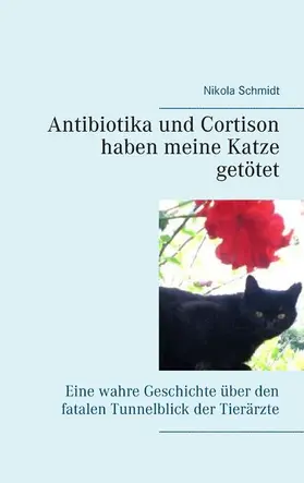 Schmidt |  Antibiotika und Cortison haben meine Katze getötet | eBook | Sack Fachmedien
