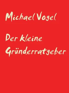 Vogel |  Der kleine Gründerratgeber | eBook | Sack Fachmedien