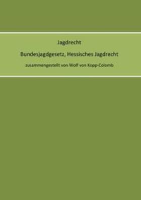 Kopp-Colomb | Jagdrecht Bundesjagdgesetz, Hessisches Jagdrecht | Buch | 978-3-7431-1354-1 | sack.de