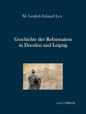 Leo / Chirlek |  Geschichte der Reformation in Dresden und Leipzig | eBook | Sack Fachmedien