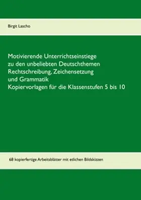 Lascho |  Motivierende Unterrichtseinstiege zu den unbeliebten Deutschthemen Rechtschreibung, Zeichensetzung und Grammatik | Buch |  Sack Fachmedien