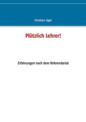 Jäger | Plötzlich Lehrer! | Buch | 978-3-7431-1841-6 | sack.de